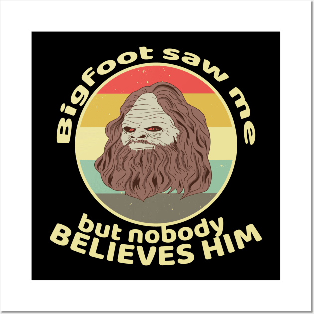 Funny Bigfoot Saw Me and Sasquatch T Shirts Wall Art by DHdesignerPublic